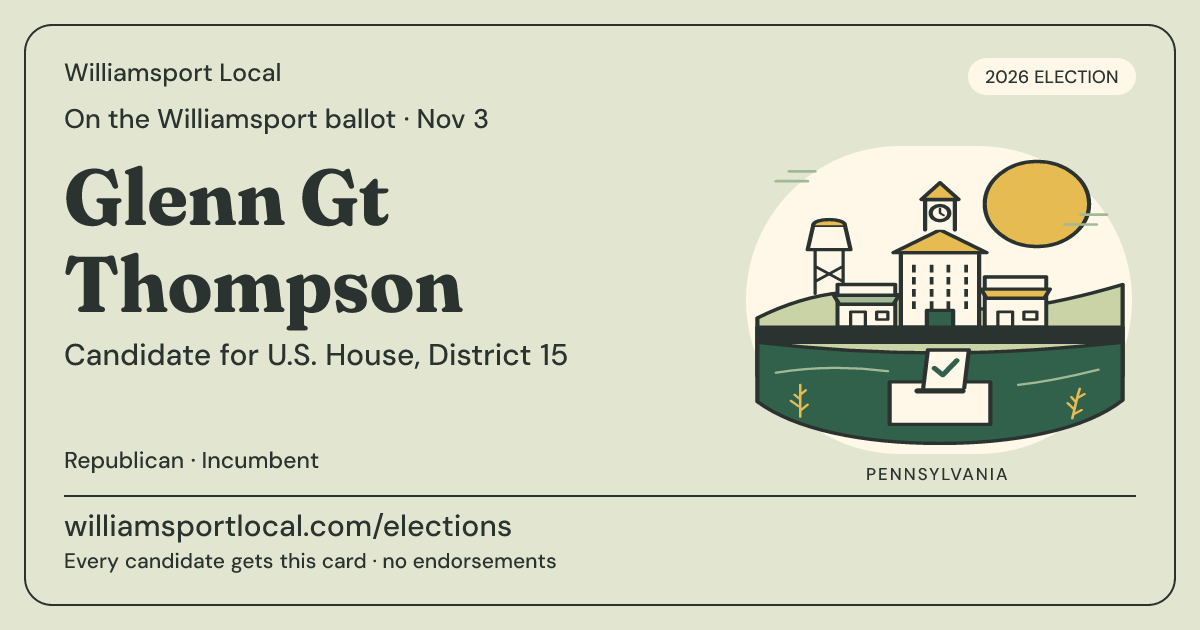 Glenn Gt Thompson, U.S. House, District 15, November 3, 2026 — Williamsport Local candidate card